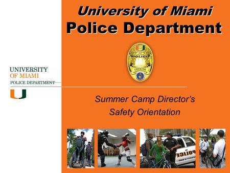 Summer Camp Director’s Safety Orientation University of Miami Police Department.