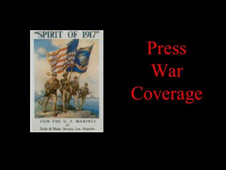 Press War Coverage. The Civil War 1861-1865 The press flourished like it never had before during the Civil War.