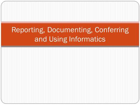 Reporting, Documenting, Conferring and Using Informatics