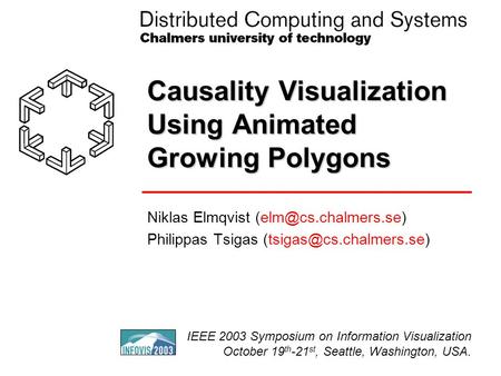 Causality Visualization Using Animated Growing Polygons Niklas Elmqvist Philippas Tsigas IEEE 2003 Symposium.