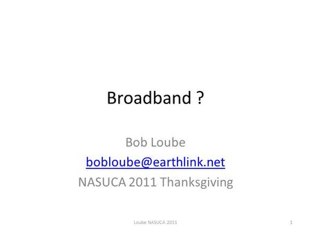 Broadband ? Bob Loube NASUCA 2011 Thanksgiving Loube NASUCA 20111.