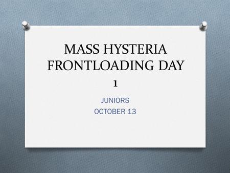 MASS HYSTERIA FRONTLOADING DAY 1 JUNIORS OCTOBER 13.