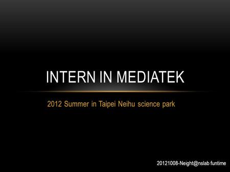 2012 Summer in Taipei Neihu science park INTERN IN MEDIATEK funtime.