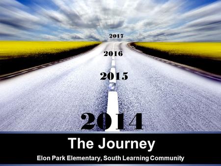 The Journey Elon Park Elementary, South Learning Community 2015 2014 2016 2017.