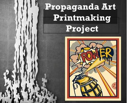Propaganda Art Printmaking Project. PROPAGANDA ART: Information, ideas, or a rumor deliberately spread to help or harm a person, group, or movement Anything.
