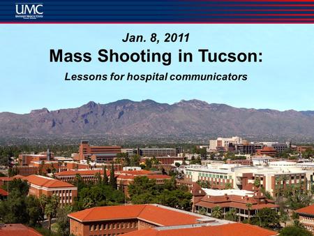 Jan. 8, 2011 Mass Shooting in Tucson: Lessons for hospital communicators.