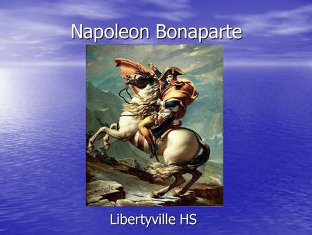 Napoleon Bonaparte Libertyville HS. Napoleon Seized Power 1799: asked to join conspiracy to overthrow Directory 1799: asked to join conspiracy to overthrow.