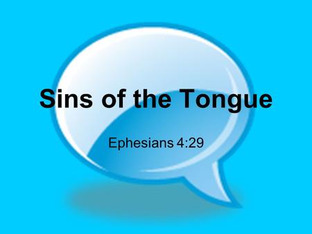 Sins of the Tongue Ephesians 4:29. Meddling 1 Timothy 6:5 (verb) 1 Peter 4:15 (noun)