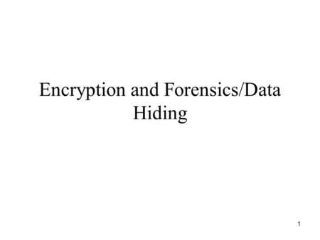 1 Encryption and Forensics/Data Hiding. 2 Cryptography Background See:  For more information.