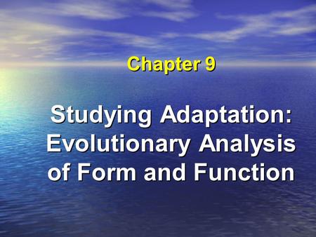 Chapter 9 Studying Adaptation: Evolutionary Analysis of Form and Function.
