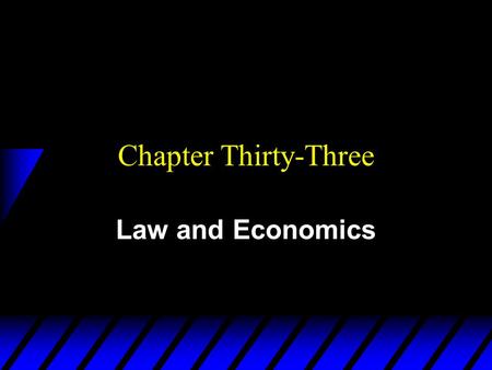Chapter Thirty-Three Law and Economics. Effects of Laws u Property right assignments affect –asset, income and wealth distributions; v e.g. nationalized.