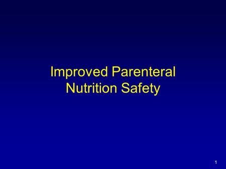 1 Improved Parenteral Nutrition Safety. 2 Proper Catheter Care Improves Parenteral Nutrition Safety Major sources of IV device- related bloodstream infections.