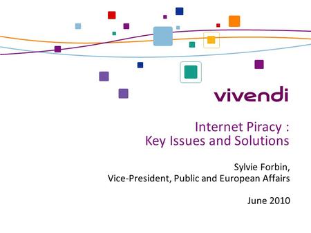 Sylvie Forbin, Vice-President, Public and European Affairs June 2010 Internet Piracy : Key Issues and Solutions.