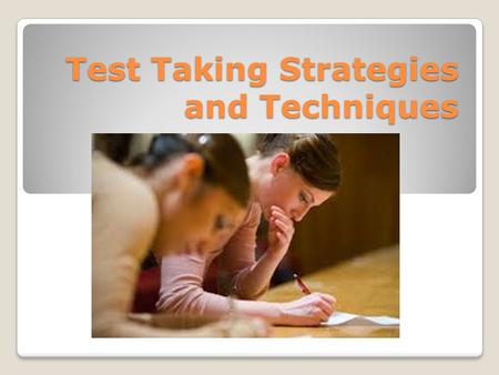 Test Taking Strategies and Techniques. There is no substitute for knowing the material! Prepare yourself thoroughly for your tests. This includes going.