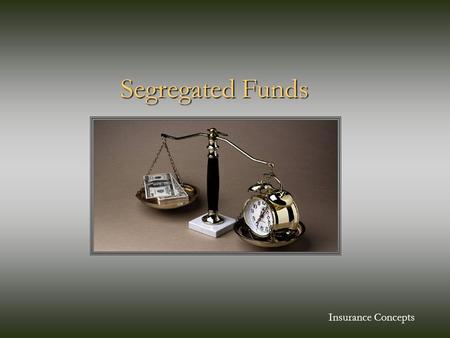 Segregated Funds Segregated Funds Insurance Concepts.