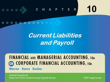 10 Current Liabilities and Payroll. 10-2 Liabilities that are to be paid out of current assets and are due within a short time, usually within one year,