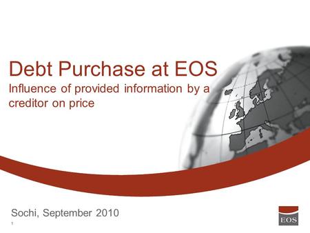 STRICTLY CONFIDENTIAL Debt Purchase at EOS Influence of provided information by a creditor on price Sochi, September 2010 1.