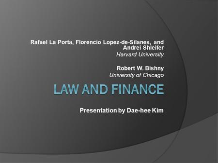 Rafael La Porta, Florencio Lopez-de-Silanes, and Andrei Shleifer Harvard University Robert W. Bishny University of Chicago Presentation by Dae-hee Kim.