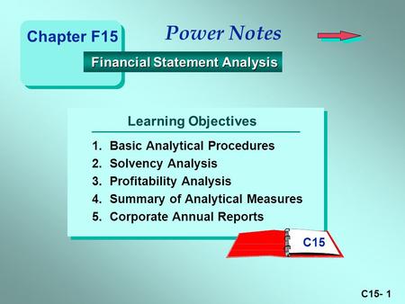 C15- 1 Learning Objectives Power Notes 1.Basic Analytical Procedures 2.Solvency Analysis 3.Profitability Analysis 4.Summary of Analytical Measures 5.Corporate.