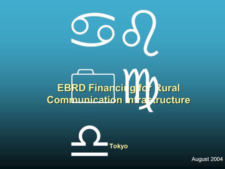 EBRD Financing for Rural Communication Infrastructure Tokyo August 2004   