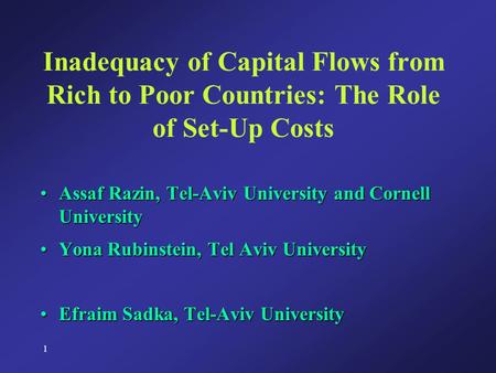 1 Inadequacy of Capital Flows from Rich to Poor Countries: The Role of Set-Up Costs Assaf Razin, Tel-Aviv University and Cornell UniversityAssaf Razin,