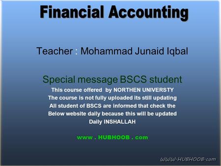 Financial Accounting Teacher : Mohammad Junaid Iqbal