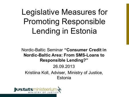 Legislative Measures for Promoting Responsible Lending in Estonia Nordic-Baltic Seminar “Consumer Credit in Nordic-Baltic Area: From SMS-Loans to Responsible.