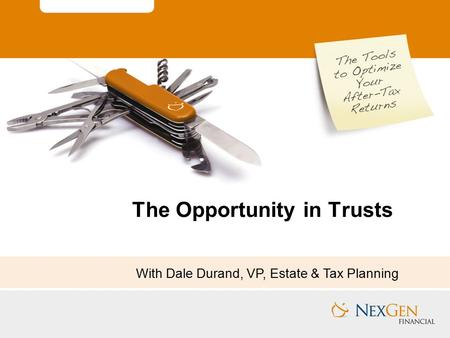 The Opportunity in Trusts With Dale Durand, VP, Estate & Tax Planning.