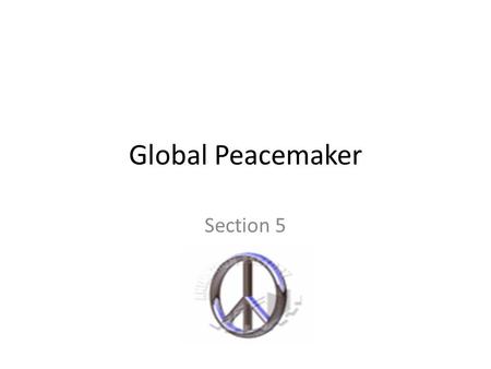 Global Peacemaker Section 5 Wilson’s 14 Points Plan to end World War’s from happening Called for an end to secret treaties and reduced military Allies.