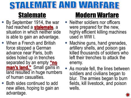 Stalemate stalemate  By September 1914, the war had reached a stalemate, a situation in which neither side is able to gain an advantage. “no man’s land.”