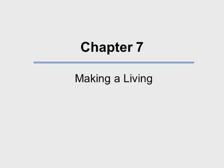 Chapter 7 Making a Living. What We Will Learn What are the different ways by which societies get their food? How do technology and environment influence.