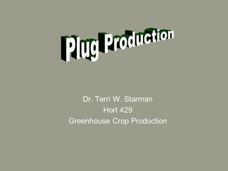 Dr. Terri W. Starman Hort 429 Greenhouse Crop Production.