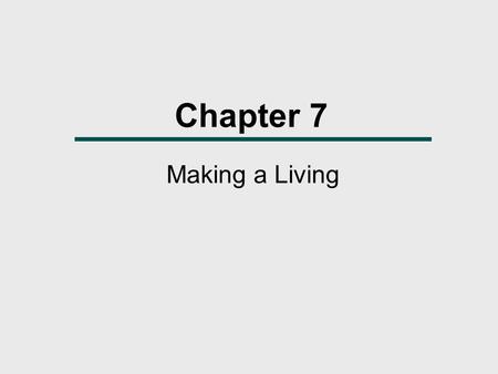Chapter 7 Making a Living. What We Will Learn  What are the different ways by which societies get their food?  How do technology and environment influence.