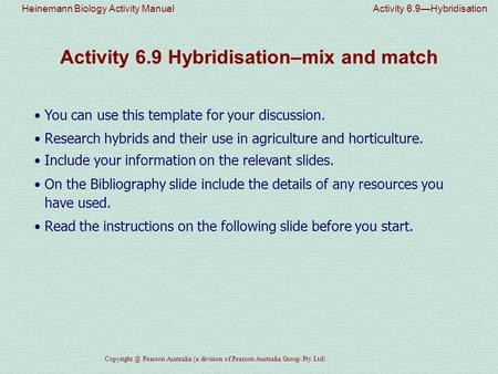Heinemann Biology Activity Manual Activity 6.9—Hybridisation Pearson Australia (a division of Pearson Australia Group Pty Ltd) Activity 6.9.