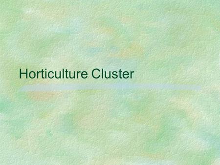 Horticulture Cluster. Unit C Nursery, Landscaping, and Gardening.