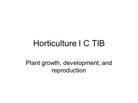 Plant growth, development, and reproduction