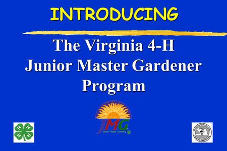 The Virginia 4-H Junior Master Gardener ProgramINTRODUCING.