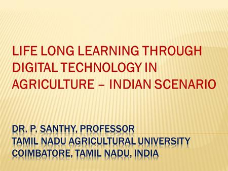 LIFE LONG LEARNING THROUGH DIGITAL TECHNOLOGY IN AGRICULTURE – INDIAN SCENARIO.