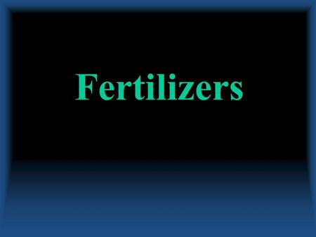 Fertilizers. Fertilizers What are the numbers?What are the numbers? –N, P 2 O 5, K 2 O –“primary” macronutrients Nutrients derived from…Nutrients derived.