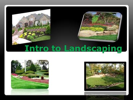 Intro to Landscaping.