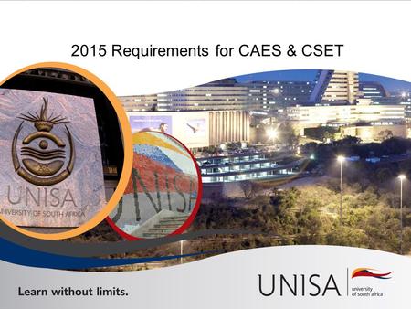 2015 Requirements for CAES & CSET. Generic Admission Requirements (CAES)  Higher Certificate: O National Senior Certificate with an equivalent of 40%