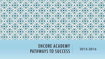ENCORE ACADEMY PATHWAYS TO SUCCESS 2015-2016. DRAFT REFLECTIONS - A regular high school with an artsy name. - Unsure how to integrate arts and design.