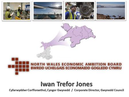 Iwan Trefor Jones Cyfarwyddwr Corfforaethol, Cyngor Gwynedd / Corporate Director, Gwynedd Council.