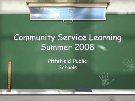 Community Service Learning Summer 2008 Pittsfield Public Schools Pittsfield Public Schools.