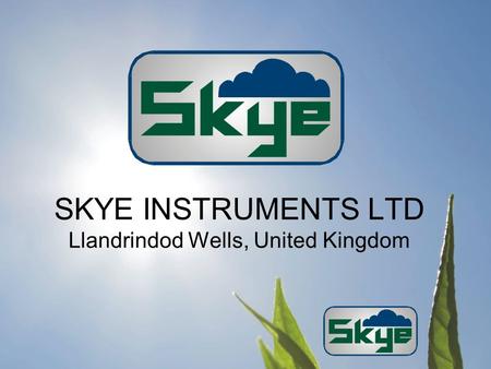 SKYE INSTRUMENTS LTD Llandrindod Wells, United Kingdom.