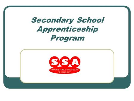 Secondary School Apprenticeship Program. Did You Know? 70% of all high school students will not go directly to college or university: travel, job, post-secondary.