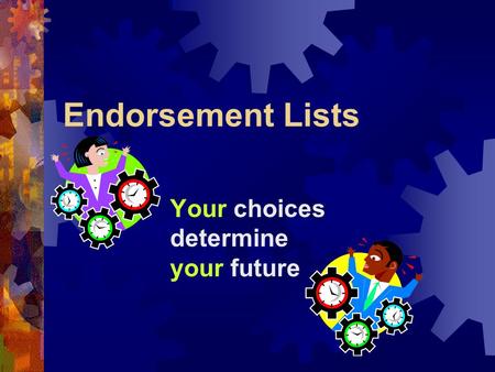 Endorsement Lists Your choices determine your future.