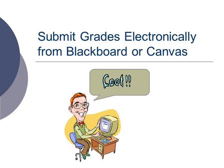 Submit Grades Electronically from Blackboard or Canvas.