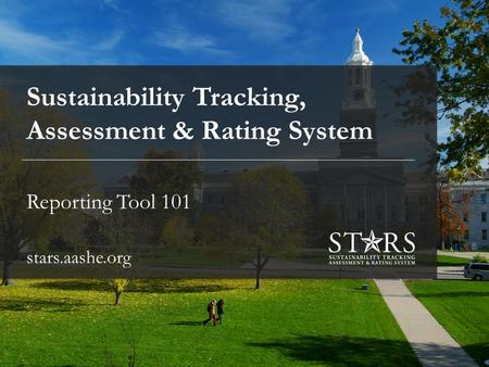 Sustainability Tracking, Assessment & Rating System Reporting Tool 101 stars.aashe.org.