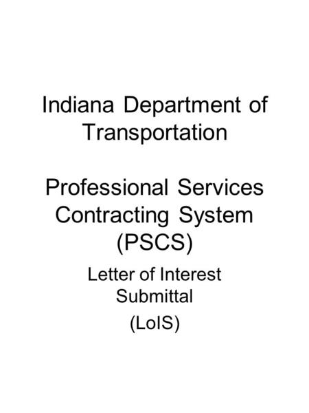 Indiana Department of Transportation Professional Services Contracting System (PSCS) Letter of Interest Submittal (LoIS)